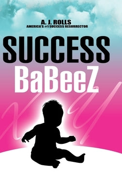Success Babeez by Rolls, A. J.