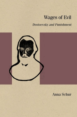 Wages of Evil: Dostoevsky and Punishment by Schur, Anna