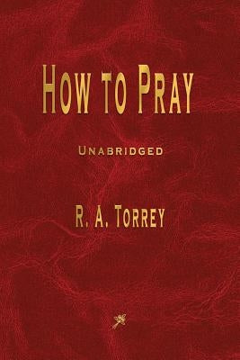 How to Pray by Torrey, R. a.
