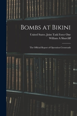 Bombs at Bikini; the Official Report of Operation Crossroads by United States Joint Task Force One