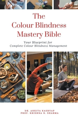 The Colour Blindness Mastery Bible: Your Blueprint for Complete Colour Blindness Management by Kashyap, Ankita