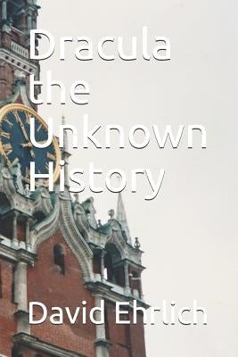 Dracula the Unknown History by Ehrlich, David Peter