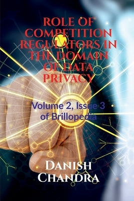 Role of Competition Regulators in the Domain of Data Privacy by Chandra, Danish