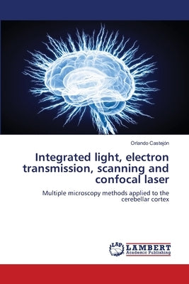 Integrated light, electron transmission, scanning and confocal laser by Castejon, Orlando