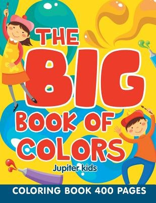 The Big Book of Colors: Coloring Book 400 Pages by Jupiter Kids