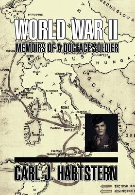 World War II Memoirs: Of a Dogface Soldier by Hartstern, Carl J.