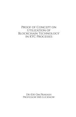Proof of Concept on Utilization of Blockchain Technology in KYC Processes by Dr (Er) Om Prakash