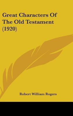 Great Characters Of The Old Testament (1920) by Rogers, Robert William