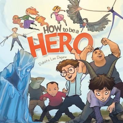 How to Be a Hero by DePew, Dakota Lee