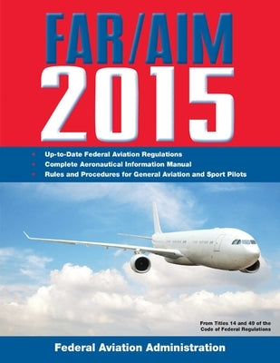 Far/Aim 2015: Federal Aviation Regulations/Aeronautical Information Manual by Federal Aviation Administration (FAA)