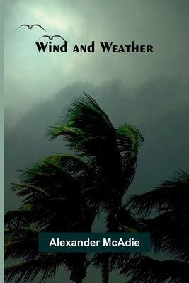 Wind and Weather by McAdie, Alexander