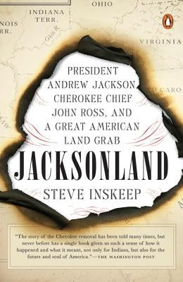 Jacksonland: President Andrew Jackson, Cherokee Chief John Ross, and a Great American Land Grab by Inskeep, Steve