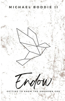 Endow: Getting to Know the Unknown God by Lee, Renee