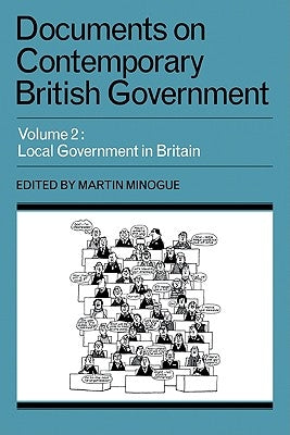 Documents on Contemporary British Government: Volume 2, Local Government in Britain by Minogue