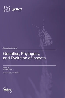 Genetics, Phylogeny, and Evolution of Insects by Chen, Zhiteng