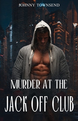 Murder at the Jack Off Club by Townsend, Johnny