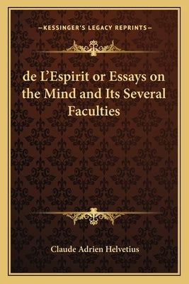 de L'Espirit or Essays on the Mind and Its Several Faculties by Helvetius, Claude Adrien