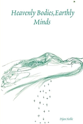 Heavenly Bodies, Earthly Minds by Noble, Dijon