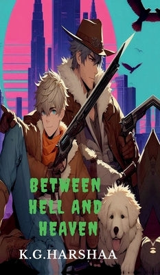 Between Hell and Heaven by K G Harshaa