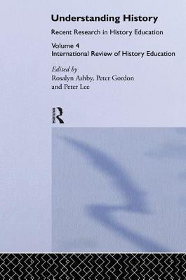 Understanding History: Recent Research in History Education by Ashby, Ros