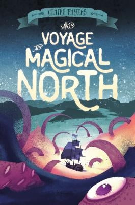 The Voyage to Magical North by Fayers, Claire