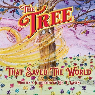 The Tree: That Saved The World by Larsen, Eric