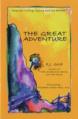 The Great Adventure: Talks on Death, Dying, and the Bardos by Gold, E. J.