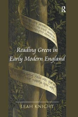 Reading Green in Early Modern England by Knight, Leah