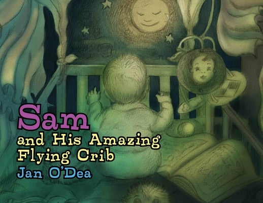 Sam and His Amazing Flying Crib by Dea, Jan O'