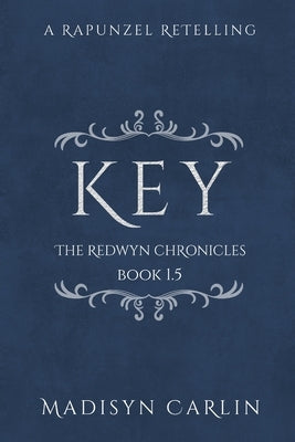 KEY (The Redwyn Chronicles, Book 1.5) by Carlin, Madisyn