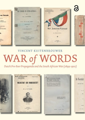 War of Words: Dutch Pro-Boer Propaganda and the South African War (1899-1902) by Kuitenbrouwer, Vincent