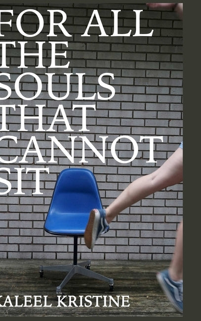 For all the souls that cannot sit by Kristine, Kaleel