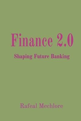 Finance 2.0: Shaping Future Banking by Mechlore, Rafeal