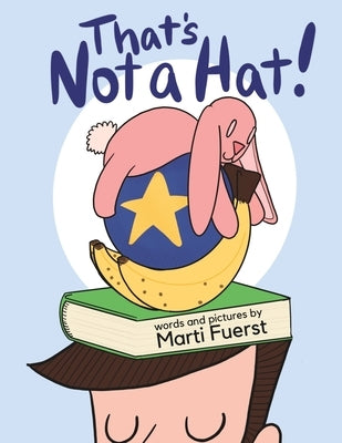 That's Not a Hat! by Fuerst, Marti
