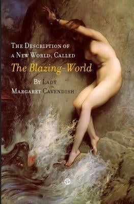 The Description of a New World, Called the Blazing-World by Cavendish, Margaret Lucas