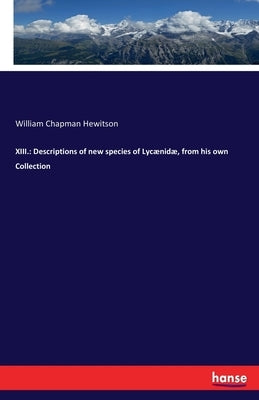 XIII.: Descriptions of new species of Lycænidæ, from his own Collection by Hewitson, William Chapman