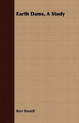 Earth Dams, A Study by Bassell, Burr