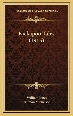 Kickapoo Tales (1915) by Jones, William