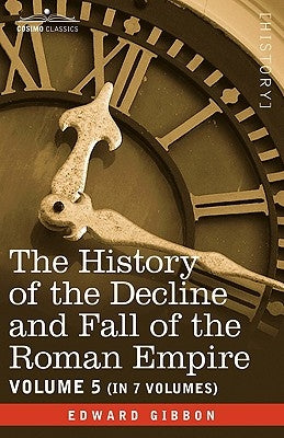 The History of the Decline and Fall of the Roman Empire, Vol. V by Gibbon, Edward