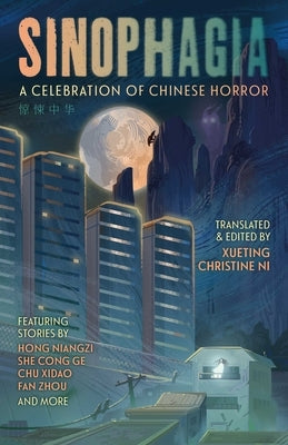 Sinophagia: A Celebration of Chinese Horror 2024 by Christine Ni, Xueting