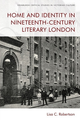 Home and Identity in Nineteenth-Century Literary London by Robertson, Lisa C.
