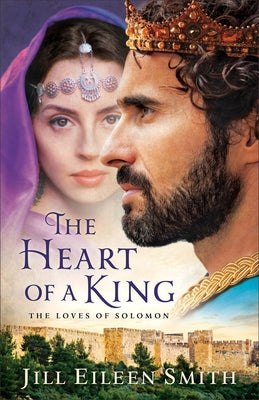 The Heart of a King: The Loves of Solomon by Smith, Jill Eileen
