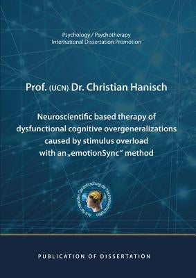 Neuroscientific based therapy of dysfunctional cognitive overgeneralizations caused by stimulus overload with an "emotionSync" method by Hanisch, Christian