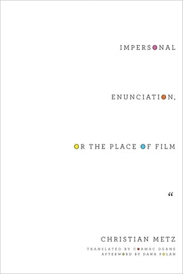 Impersonal Enunciation, or the Place of Film by Metz, Christian