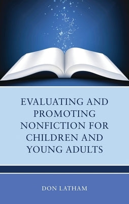 Evaluating and Promoting Nonfiction for Children and Young Adults by Latham, Don