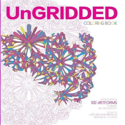 UnGridded: UnGridded 100 Artforms by AMINIMAL studio by Briscella, Lana M.