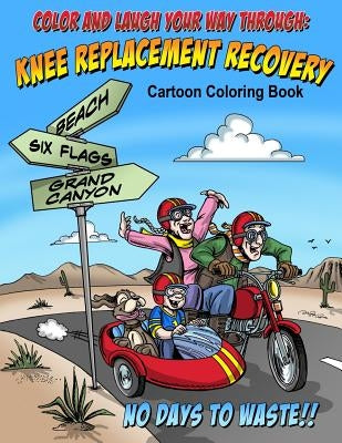 Color And Laugh Your Way Through Knee Replacement Recovery: A Cartoon Coloring Book For Adults by Allred, Dave