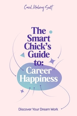 The Smart Chick's Guide to Career Happiness: Discover Your Dream Work by Rissmeyer, Nick
