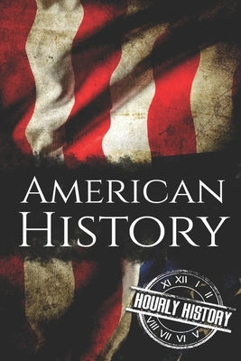 American History: The Ultimate Box Set on American History by History, Hourly