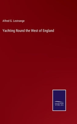 Yachting Round the West of England by Lestrange, Alfred G.